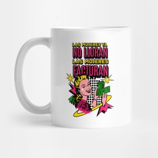 Las mujeres ya no lloran, las mujeres facturan Mug